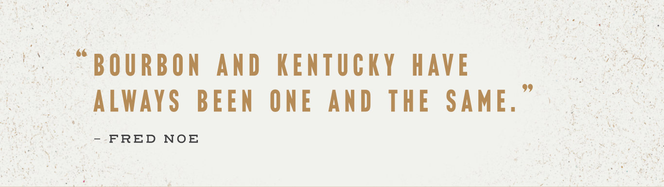 Fred Noe’s quote : Bourbon And Kentucky have always been one and the same
